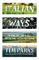 Italian Ways - On and Off the Rails from Milan to Palermo