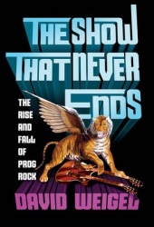 The Show That Never Ends - The Rise and Fall of Prog Rock