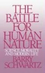 The Battle for Human Nature - Science, Morality and Modern Life