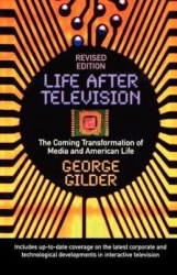 Life After Television - The Coming Transformation of Media and American Life