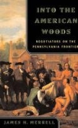Into the American Woods - Negotiators on the Pennsylvania Frontier