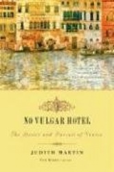 No Vulgar Hotel - The Desire and Pursuit of Venice