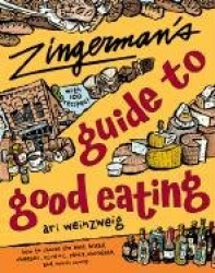 Zingerman's Guide to Good Eating: How to Choose the Best Bread, Cheeses, Olive Oil, Pasta, Chocolate, and Much More