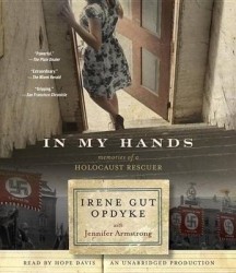 In My Hands: Memories of a Holocaust Rescuer