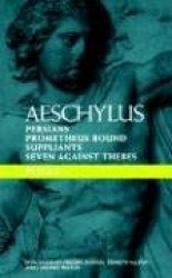 Aeschylus Plays: I - The Persians; Prometheus Bound; The Suppliants; Seven Against Thebes