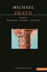 Frayn Plays: 2 - Balmoral; Benefactors; Wild Honey
