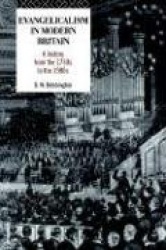 Evangelicalism in Modern Britain - A History from the 1730s to the 1980s