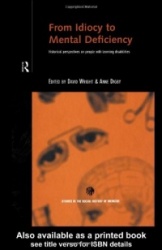 From Idiocy to Mental Deficiency - Historical Perspectives on People with Learning Disabilities