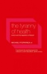The Tyranny of Health - Doctors and the Regulation of Lifestyle