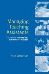 Managing Teaching Assistants - A Guide for Headteachers, Managers and Teachers