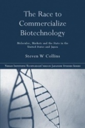 The Race to Commercialize Biotechnology - Molecules, Market and the State in Japan and the US