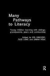 Many Pathways to Literacy - Young Children Learning with Siblings, Grandparents, Peers and Communities