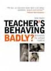 Teachers Behaving Badly? - Dilemmas for School Leaders