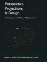 Perspective, Projections and Design - Technologies of Architectural Representation