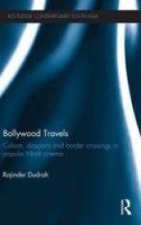 Bollywood Travels - Culture, Diaspora and Border Crossings in Popular Hindi Cinema