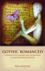 Gothic Romanced - Consumption, Gender and Technology in Contemporary Fictions