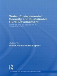 Water, Environmental Security and Sustainable Rural Development - Conflict and Cooperation in Central Eurasia