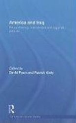 America and Iraq - Policy-making, Intervention and Regional Politics
