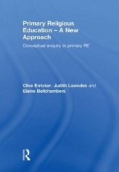 Primary Religious Education - A New Approach - Conceptual Enquiry in Primary RE