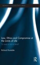 Law, Ethics and Compromise at the Limits of Life - To Treat or not to Treat?