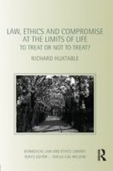 Law, Ethics and Compromise at the Limits of Life - To Treat or not to Treat?