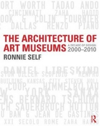 The Architecture of Art Museums - A Decade of Design: 2000 - 2010