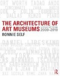 The Architecture of Art Museums - A Decade of Design: 2000 - 2010