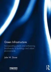 Green Infrastructure - Incorporating Plants and Enhancing Biodiversity in Buildings and Urban Environments