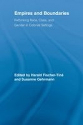 Empires and Boundaries - Race, Class, and Gender in Colonial Settings