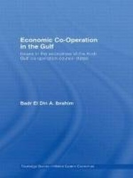 Economic Co-Operation in the Gulf - Issues in the Economies of the Arab Gulf Co-Operation Council States