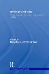 America and Iraq - Policy-making, Intervention and Regional Politics