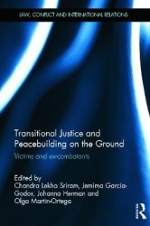 Transitional Justice and Peacebuilding on the Ground - Victims and Ex-Combatants