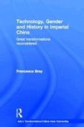 Technology, Gender and History in Imperial China - Great Transformations Reconsidered