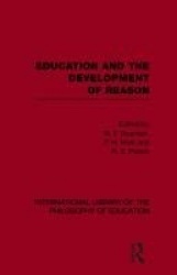 Education and the Development of Reason (International Library of the Philosophy of Education Volume 8)