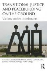 Transitional Justice and Peacebuilding on the Ground - Victims and Ex-Combatants