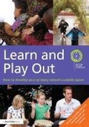 Learn and Play Out - How to develop your primary school's outside space