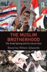 The Muslim Brotherhood - The Arab Spring and its future face