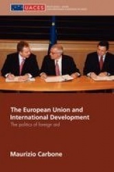 The European Union and International Development - The Politics of Foreign Aid