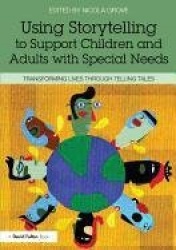 Using Storytelling to Support Children and Adults with Special Needs - Transforming lives through telling tales