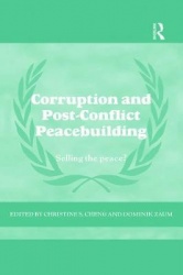 Corruption and Post-Conflict Peacebuilding - Selling the Peace?