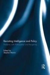 Revisiting Intelligence and Policy - Problems with Politicization and Receptivity