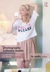 The Photography Cultures Reader - Representation, Agency and Identity