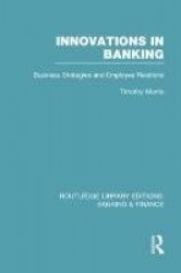 Innovations in Banking (RLE:Banking & Finance) - Business Strategies and Employee Relations
