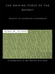 The Driving Force of the Market - Essays in Austrian Economics