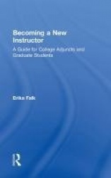 Becoming a New Instructor - A Guide for College Adjuncts and Graduate Students