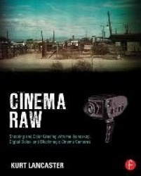 Cinema Raw - Shooting and Color Grading with the Ikonoskop, Digital Bolex, and Blackmagic Cinema Cameras