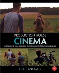 Production House Cinema - Starting and Running Your Own Cinematic Storytelling Business