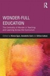 Wonder-Full Education - The Centrality of Wonder in Teaching and Learning Across the Curriculum