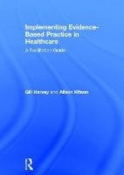 Implementing Evidence-Based Practice in Healthcare - A Facilitation Guide