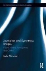 Journalism and Eyewitness Images - Digital Media, Participation, and Conflict